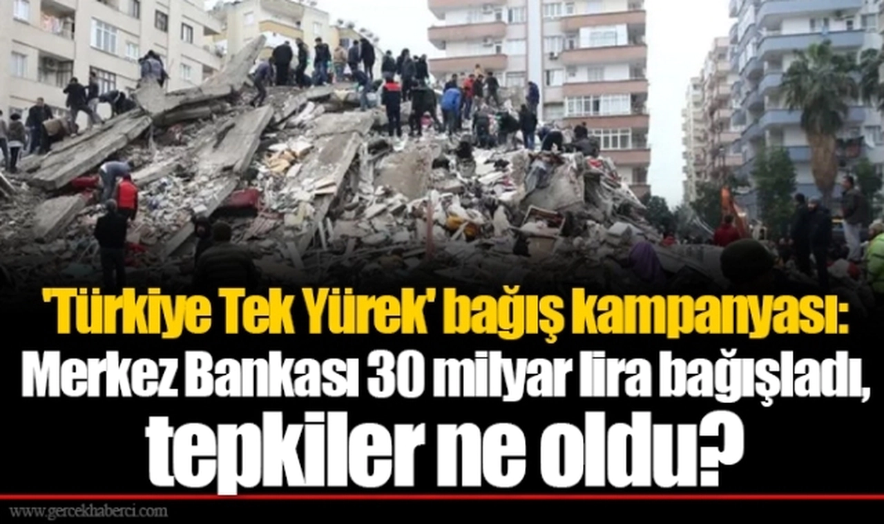 'Türkiye Tek Yürek' bağış kampanyası: Merkez Bankası 30 milyar lira bağışladı, tepkiler ne oldu?