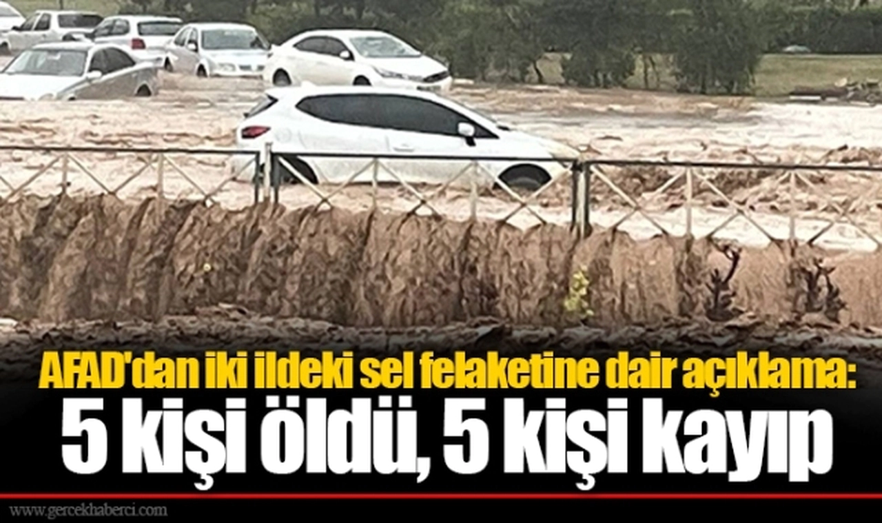 AFAD'dan iki ildeki sel felaketine dair açıklama: 5 kişi öldü, 5 kişi kayıp