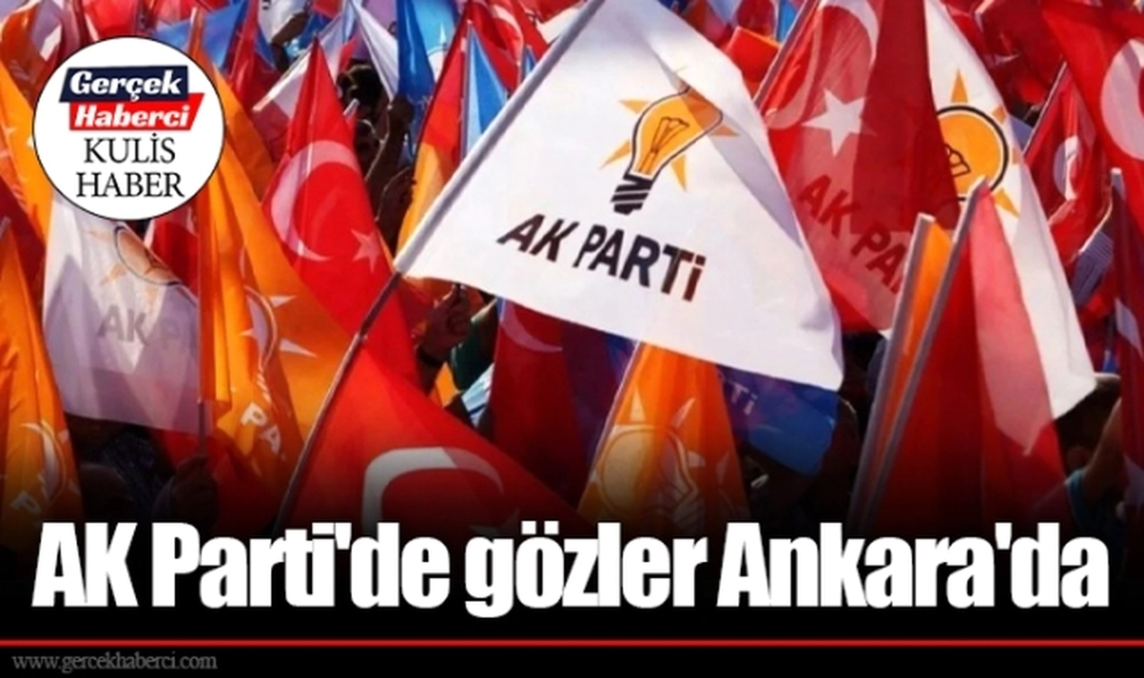 AK Parti'de gözler Ankara'da