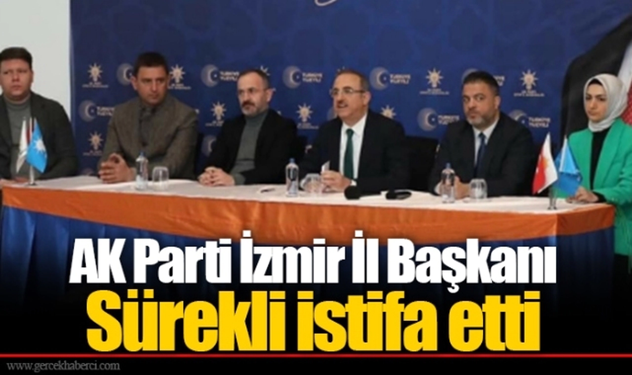 AK Parti İzmir İl Başkanı Sürekli istifa etti