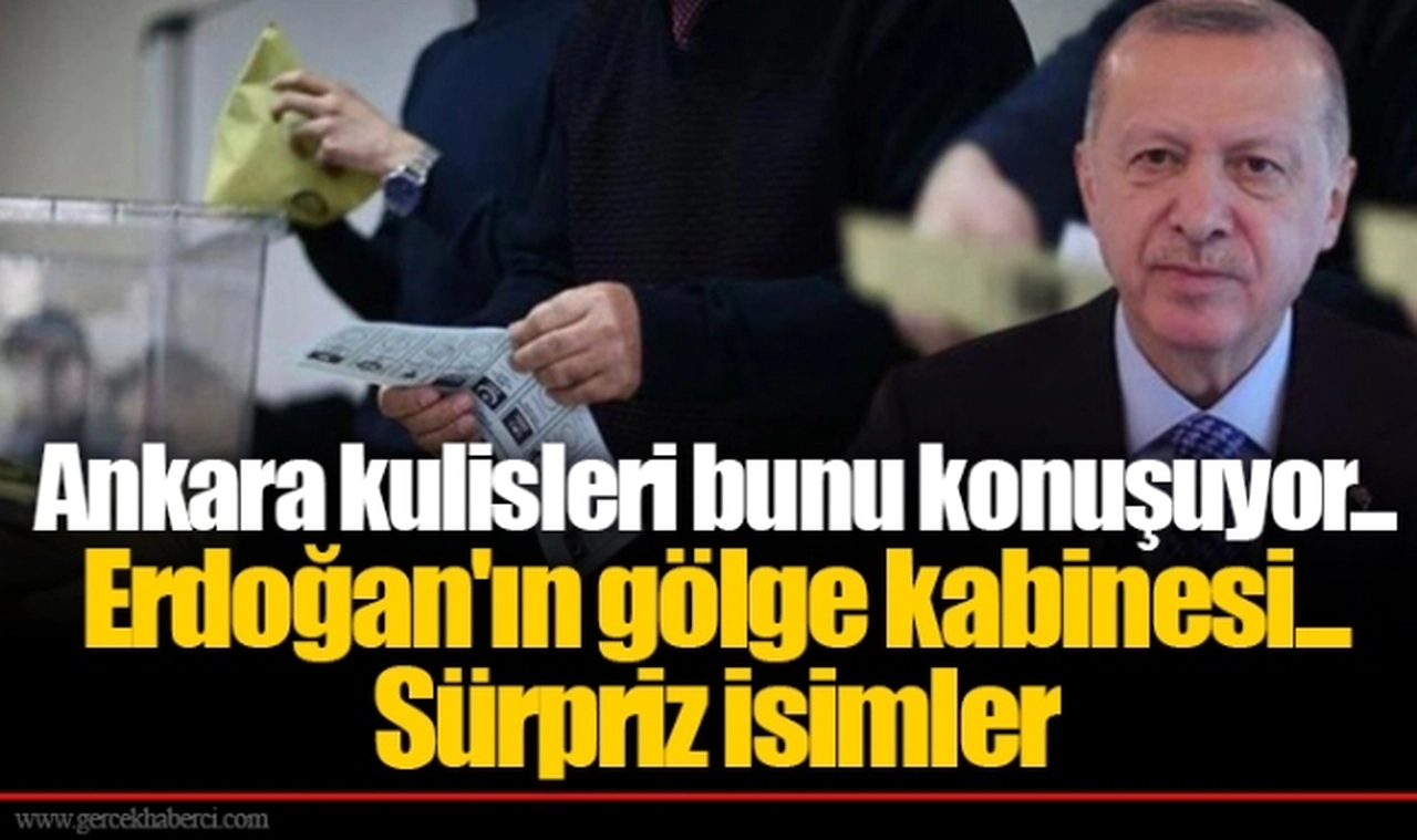 Ankara kulisleri bunu konuşuyor... Erdoğan'ın gölge kabinesi... Sürpriz isimler
