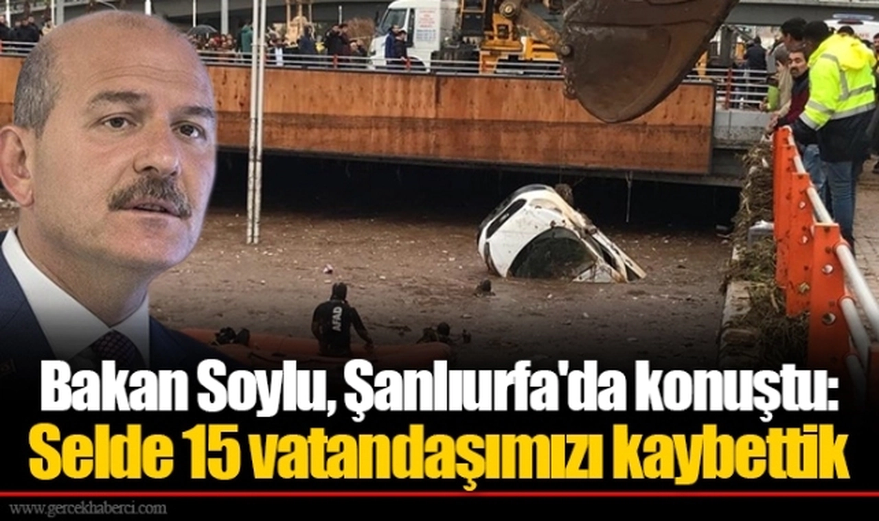 Bakan Soylu, Şanlıurfa'da konuştu: Selde 15 vatandaşımızı kaybettik