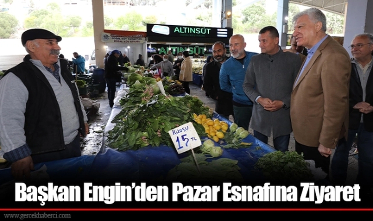Başkan Engin’den Pazar Esnafına Ziyaret