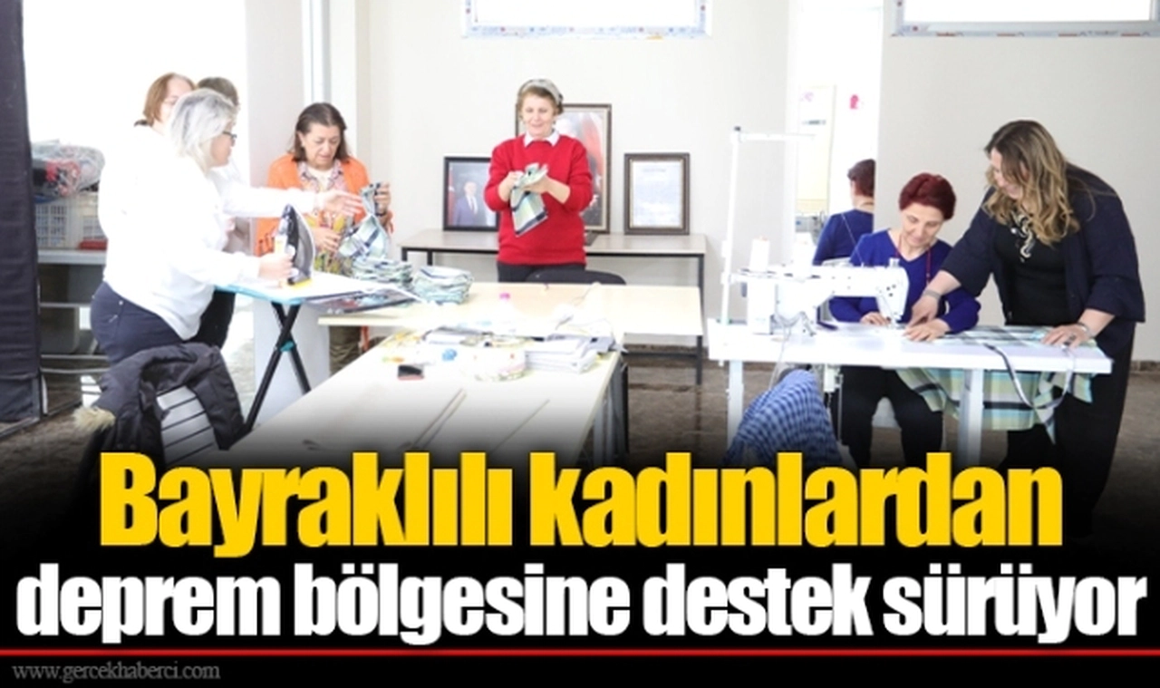 Bayraklılı kadınlardan deprem bölgesine destek sürüyor