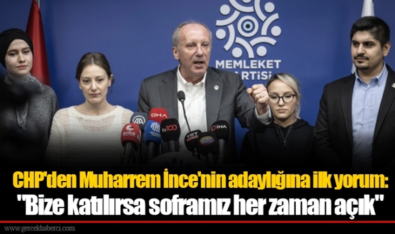 CHP'den Muharrem İnce'nin adaylığına ilk yorum: "Bize katılırsa soframız her zaman açık"