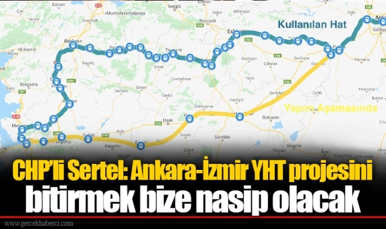 CHP’li Sertel: Ankara-İzmir YHT projesini bitirmek bize nasip olacak