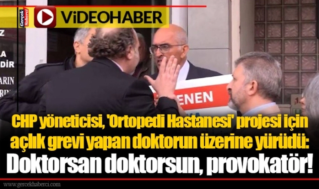 CHP yöneticisi, 'Ortopedi Hastanesi' projesi için açlık grevi yapan doktorun üzerine yürüdü: Doktorsan doktorsun, provokatör!