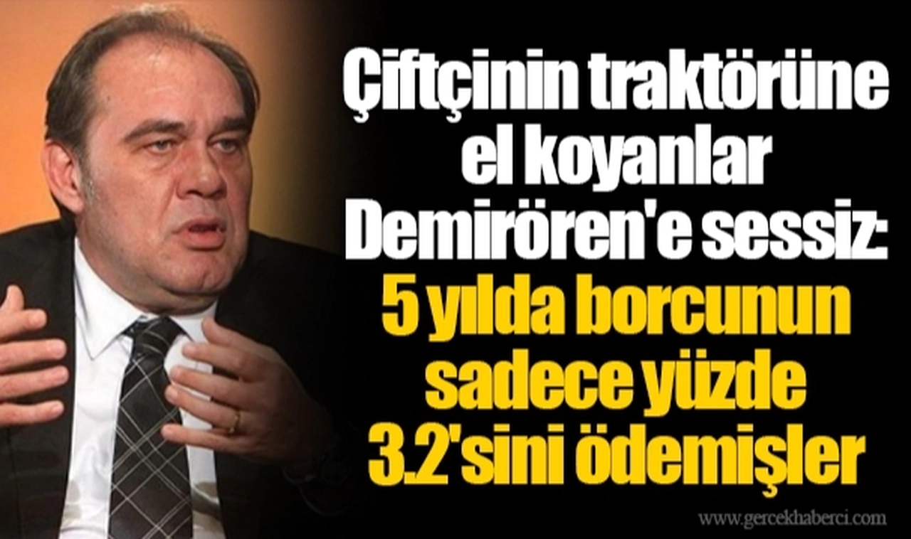 Çiftçinin traktörüne el koyanlar Demirören'e sessiz: 5 yılda borcunun sadece yüzde 3.2'sini ödemişler