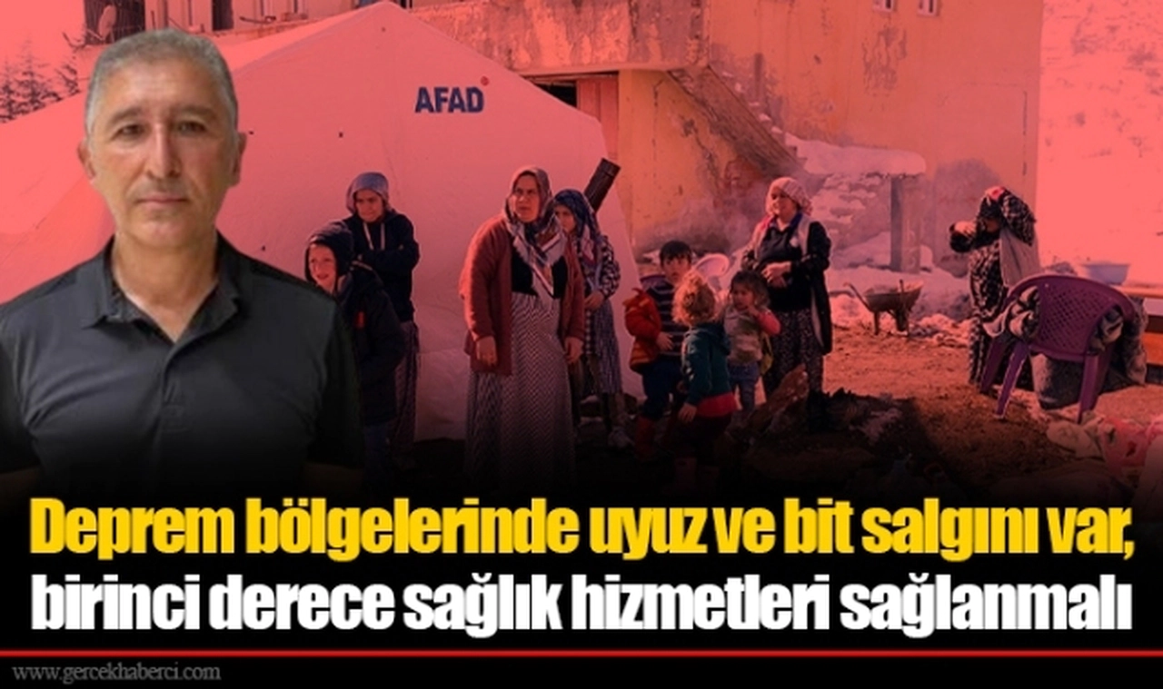 Deprem bölgelerinde uyuz ve bit salgını var, birinci derece sağlık hizmetleri sağlanmalı