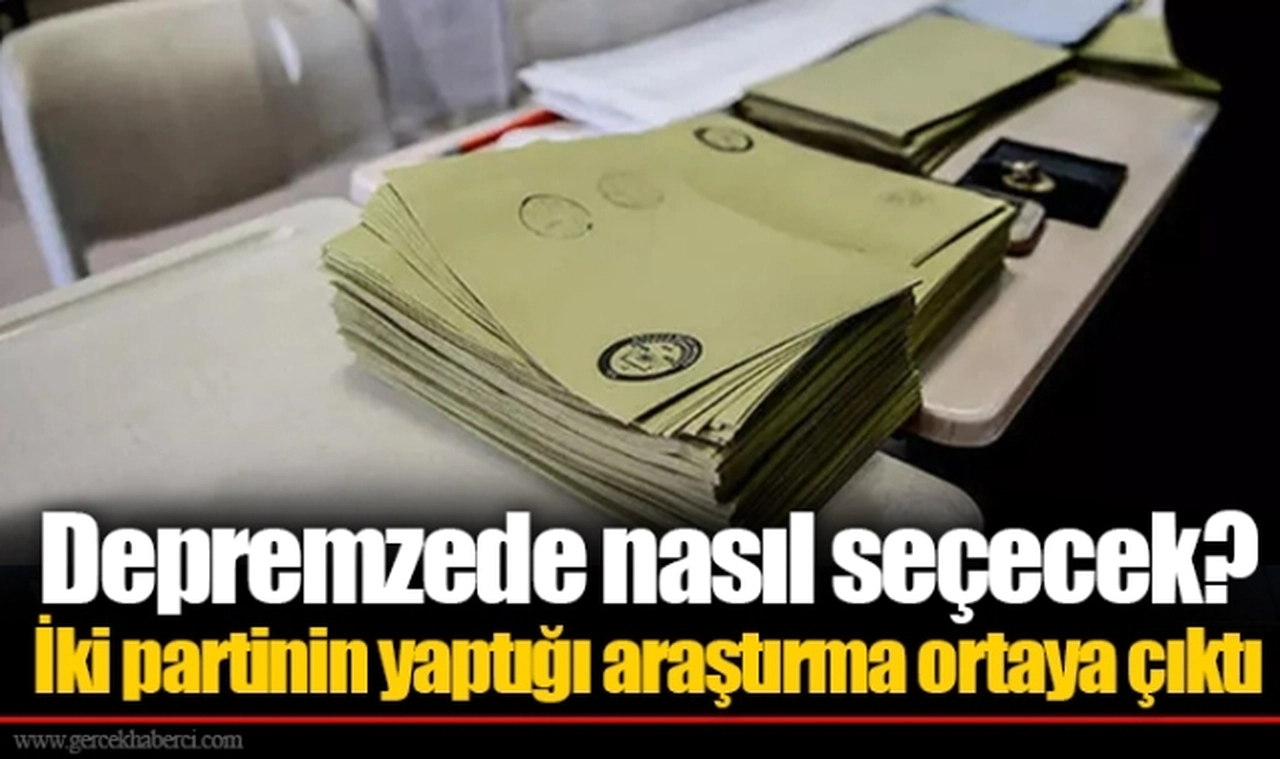 Depremzede nasıl seçecek? İki partinin yaptığı araştırma ortaya çıktı