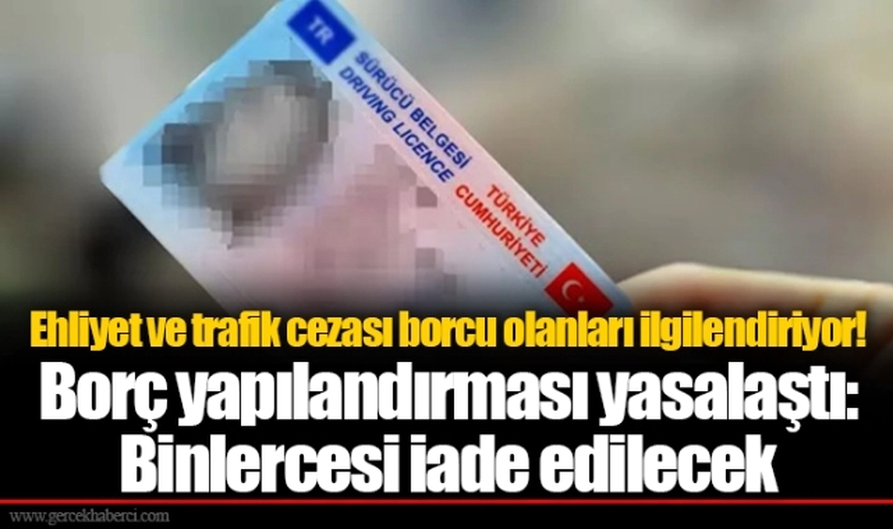 Ehliyet ve trafik cezası borcu olanları ilgilendiriyor! Borç yapılandırması yasalaştı: Binlercesi iade edilecek