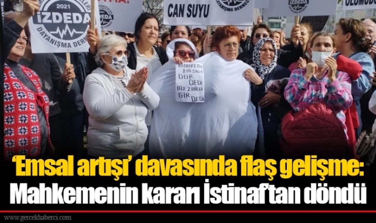 'Emsal artışı' davasında flaş gelişme: Mahkemenin kararı İstinaf'tan döndü
