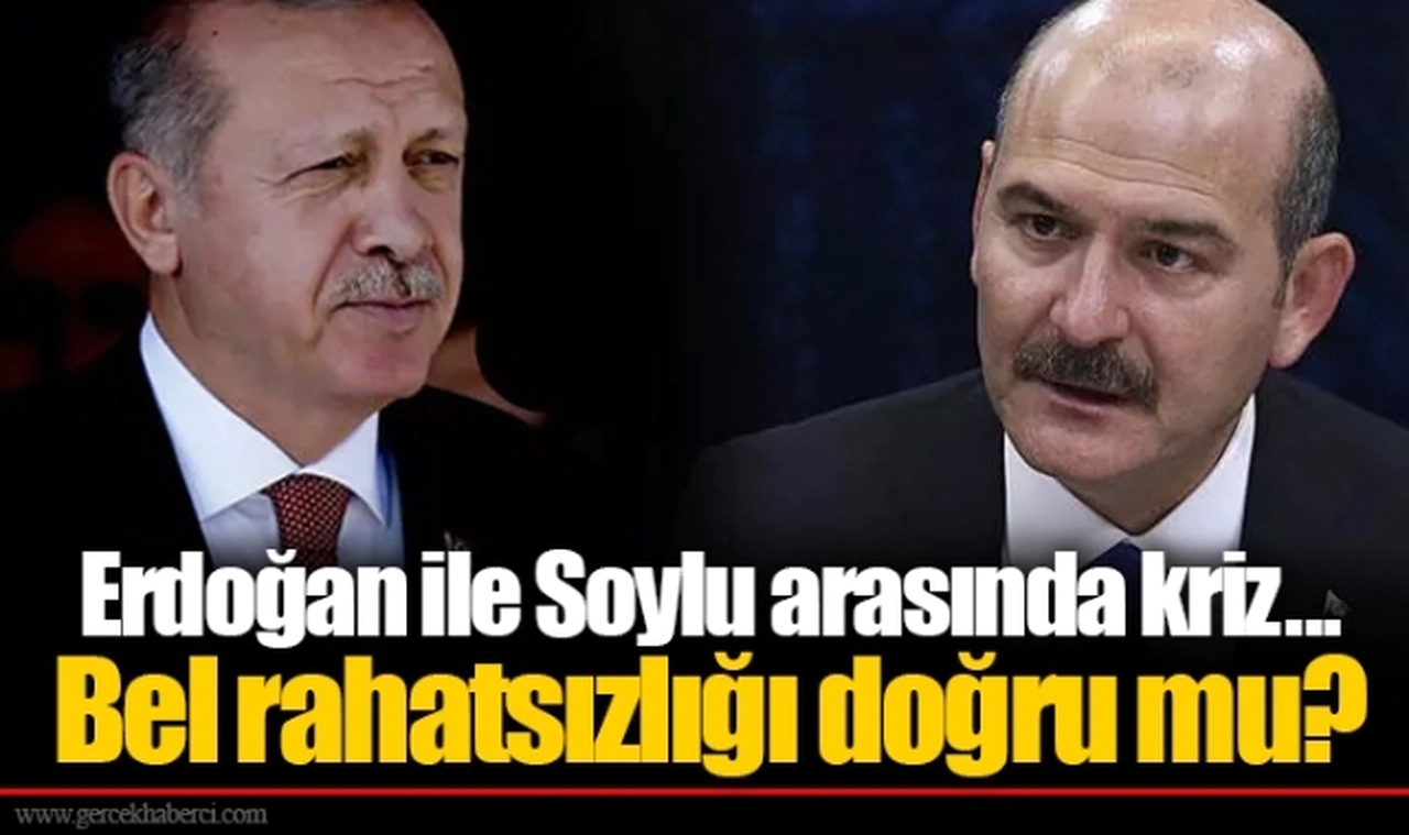 Erdoğan ile Soylu arasında kriz... Bel rahatsızlığı doğru mu?