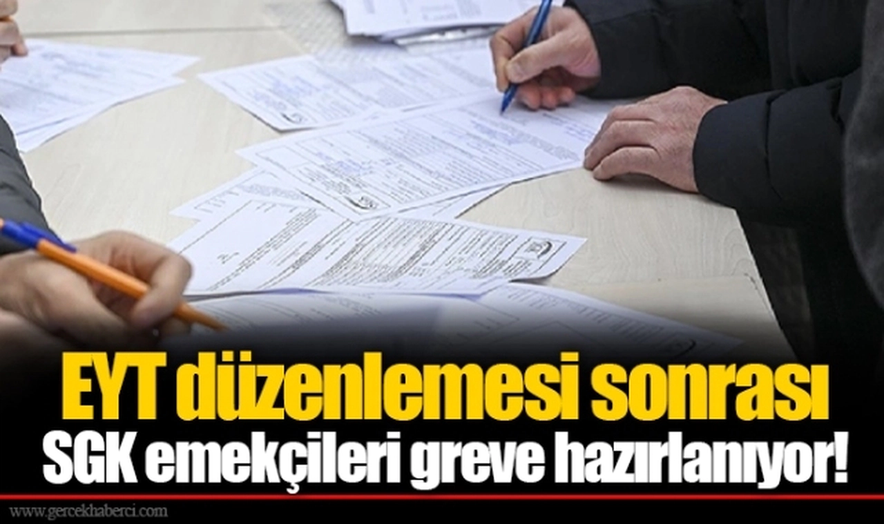 EYT düzenlemesi sonrası SGK emekçileri greve hazırlanıyor!