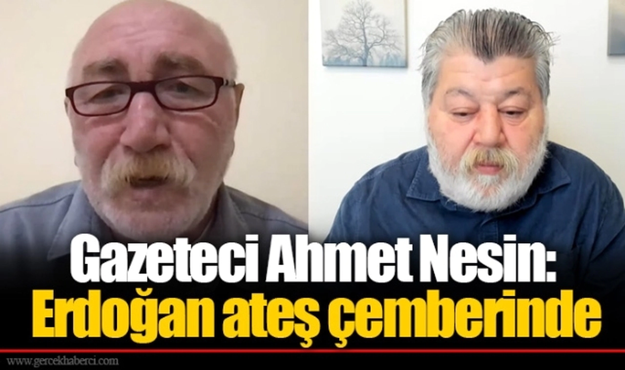 Gazeteci Ahmet Nesin: Erdoğan ateş çemberinde