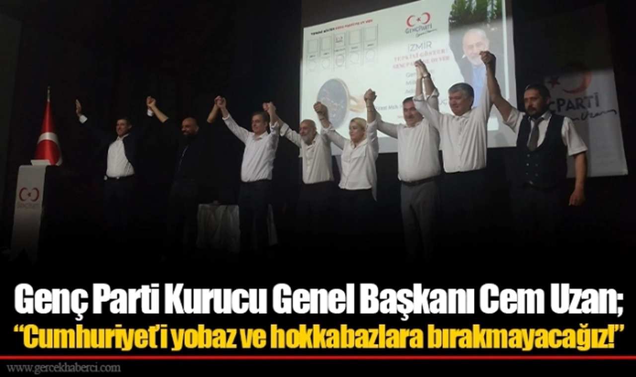 Genç Parti Kurucu Genel Başkanı Cem Uzan; “Cumhuriyet’i yobaz ve hokkabazlara bırakmayacağız!”