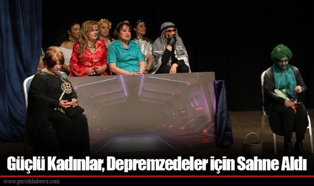 Güçlü Kadınlar, Depremzedeler için Sahne Aldı