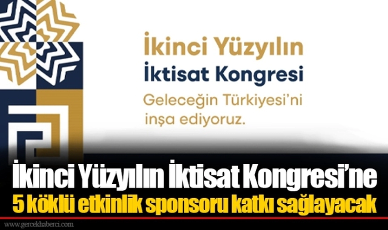 İkinci Yüzyılın İktisat Kongresi’ne 5 köklü etkinlik sponsoru katkı sağlayacak