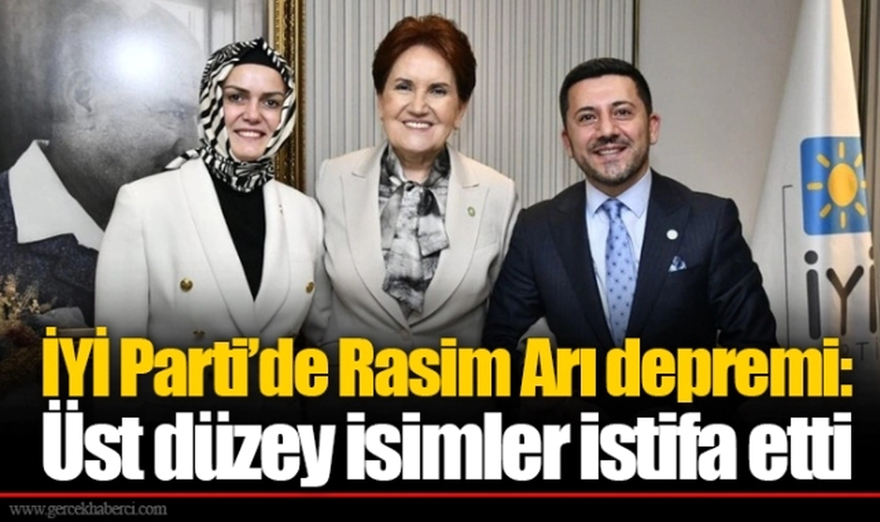 İYİ Parti’de Rasim Arı depremi: Üst düzey isimler istifa etti