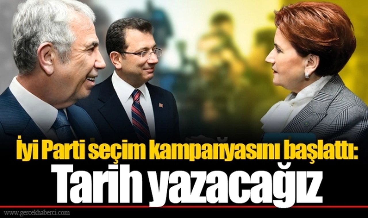 İyi Parti seçim kampanyasını başlattı: Tarih yazacağız