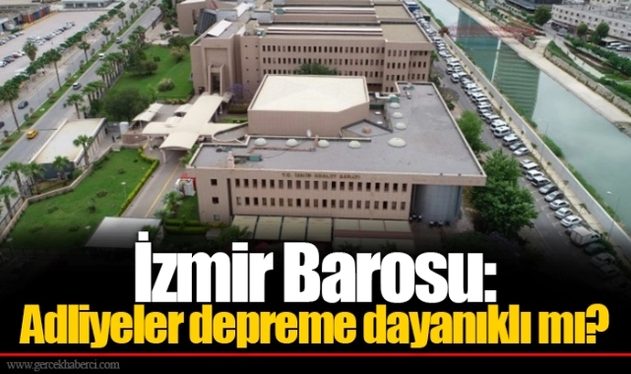 İzmir Barosu: Adliyeler depreme dayanıklı mı?
