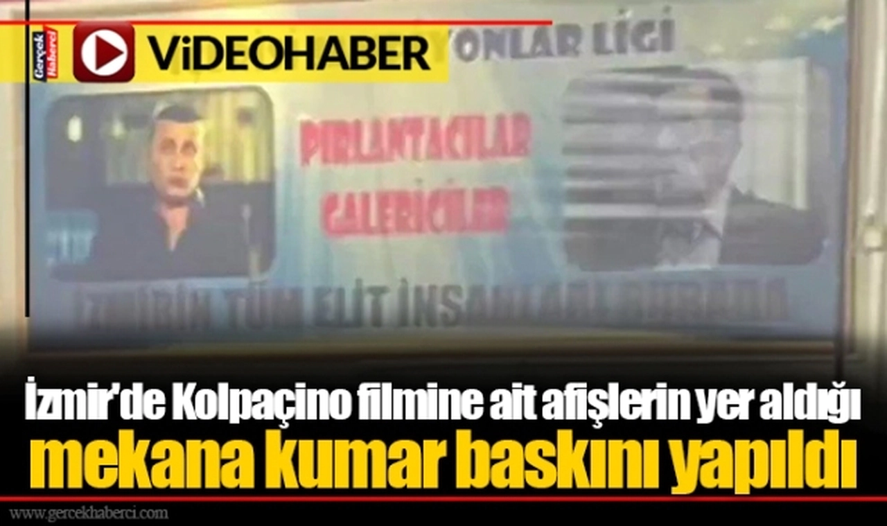 İzmir'de Kolpaçino filmine ait afişlerin yer aldığı mekana kumar baskını yapıldı