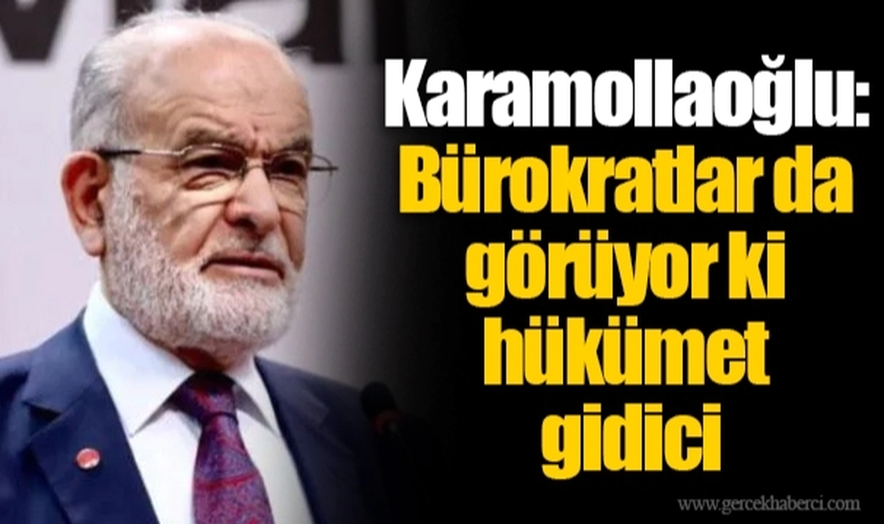 Karamollaoğlu: Bürokratlar da görüyor ki hükümet gidici