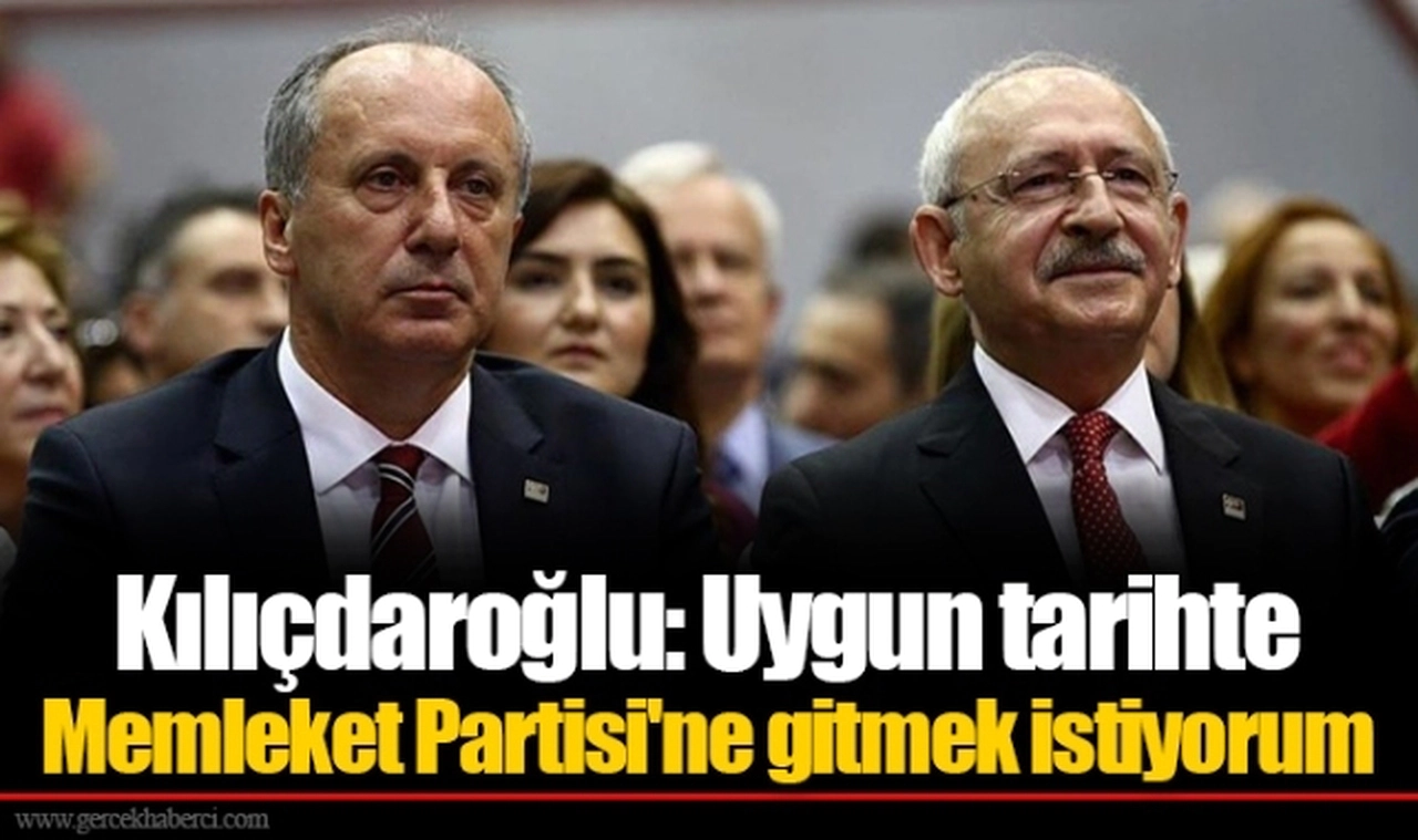 Kılıçdaroğlu: Uygun tarihte Memleket Partisi'ne gitmek istiyorum