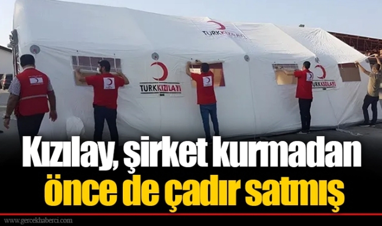 Kızılay, şirket kurmadan önce de çadır satmış