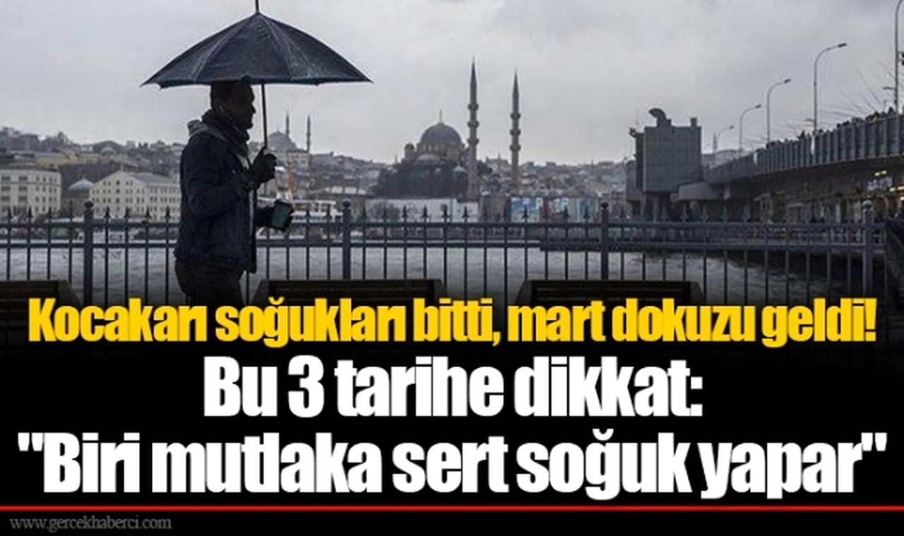 Kocakarı soğukları bitti, mart dokuzu geldi! Bu 3 tarihe dikkat: "Biri mutlaka sert soğuk yapar"