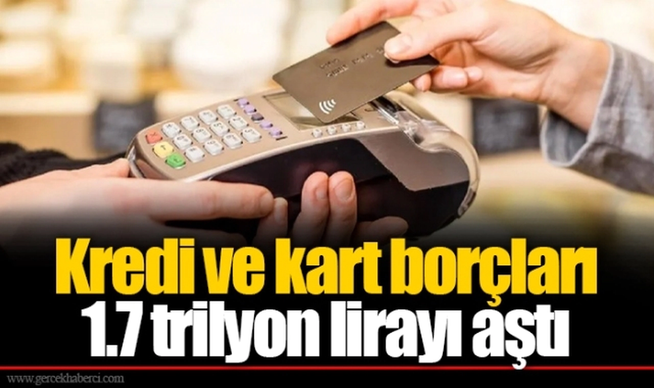 Kredi ve kart borçları 1.7 trilyon lirayı aştı