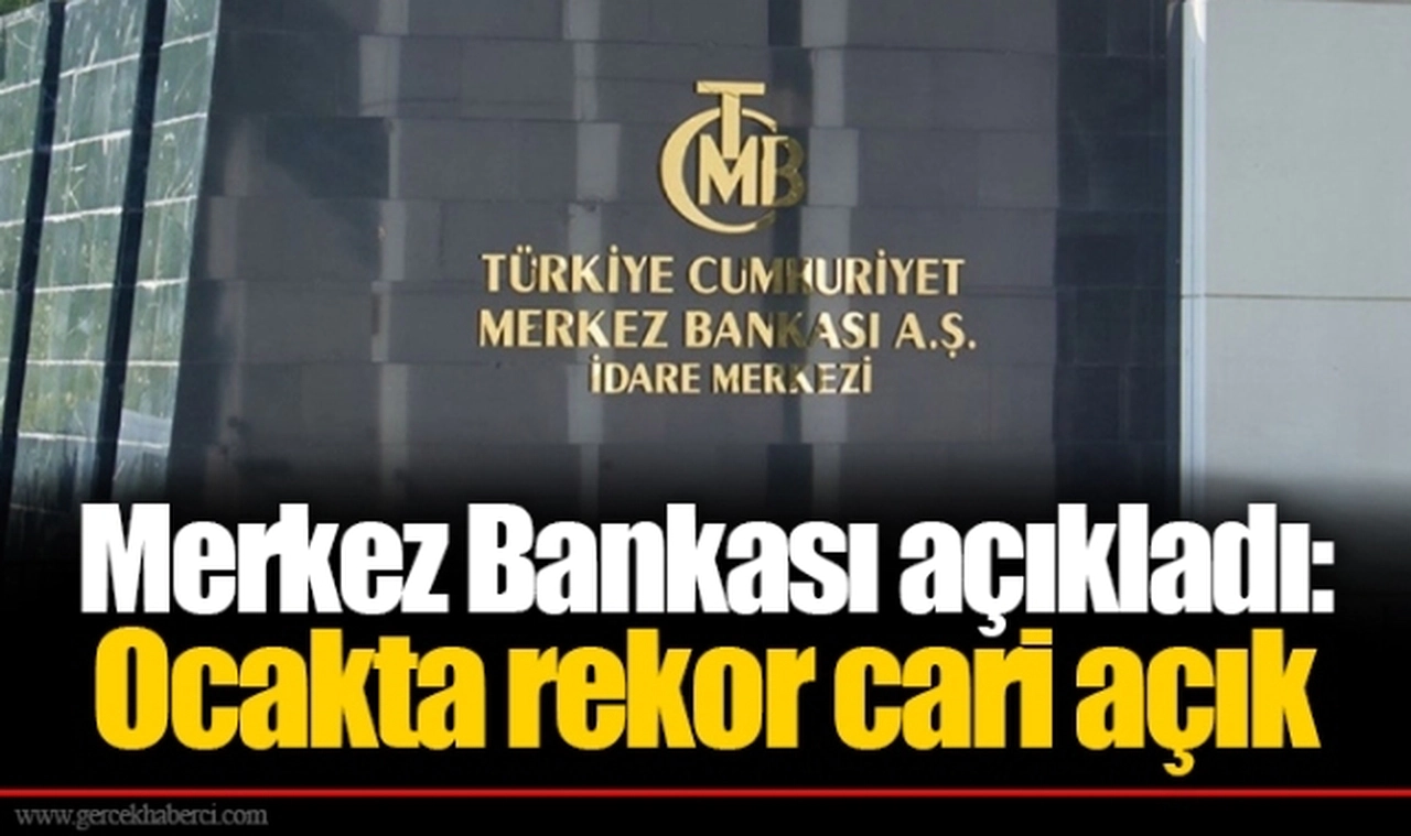 Merkez Bankası açıkladı: Ocakta rekor cari açık