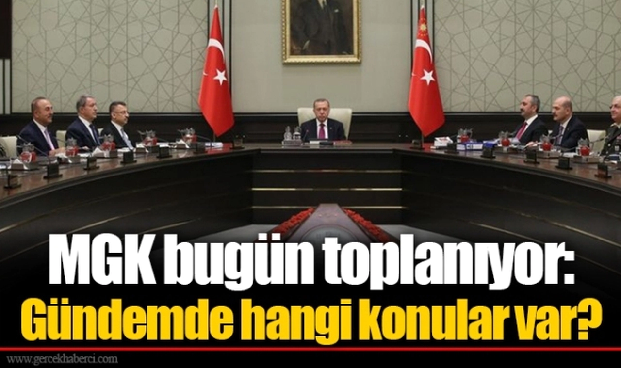 MGK bugün toplanıyor: Gündemde hangi konular var?