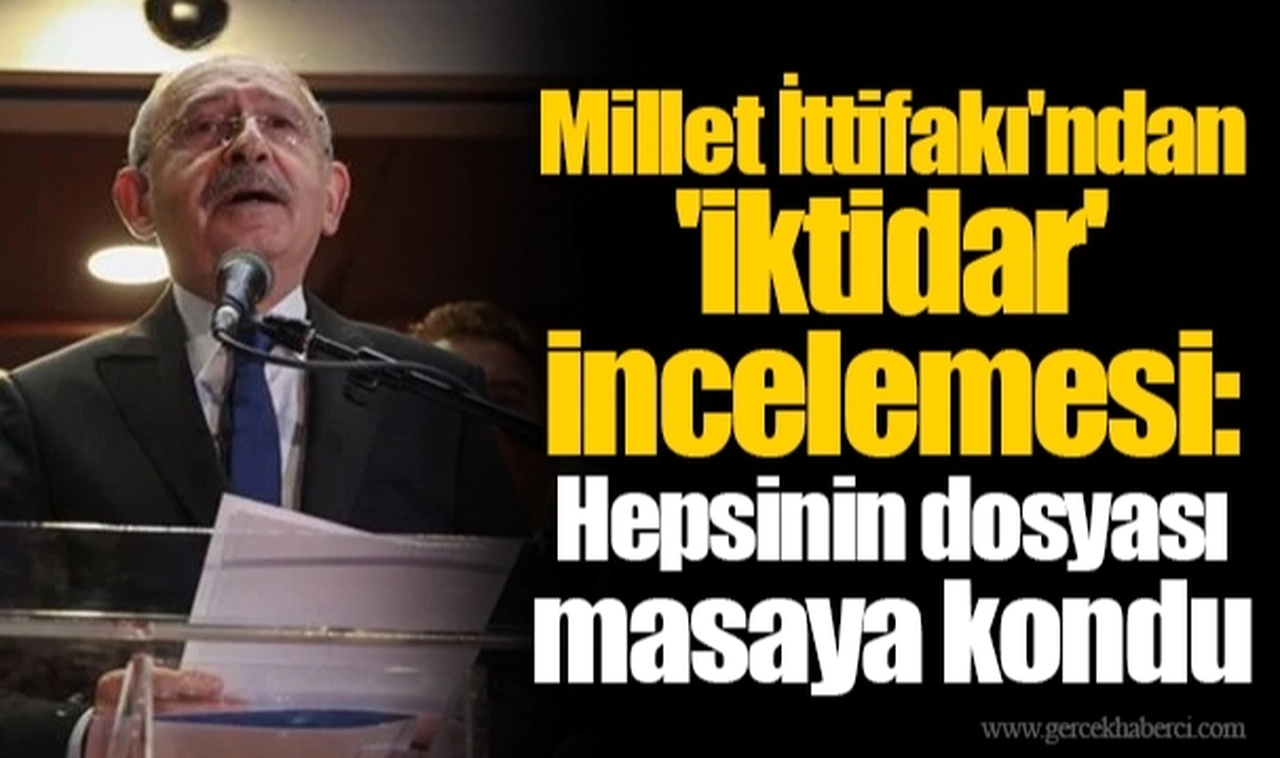 Millet İttifakı'ndan 'iktidar' incelemesi: Hepsinin dosyası masaya kondu