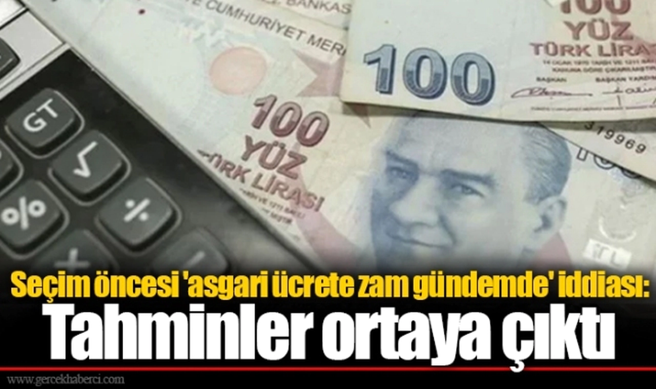 Seçim öncesi 'asgari ücrete zam gündemde' iddiası: Tahminler ortaya çıktı