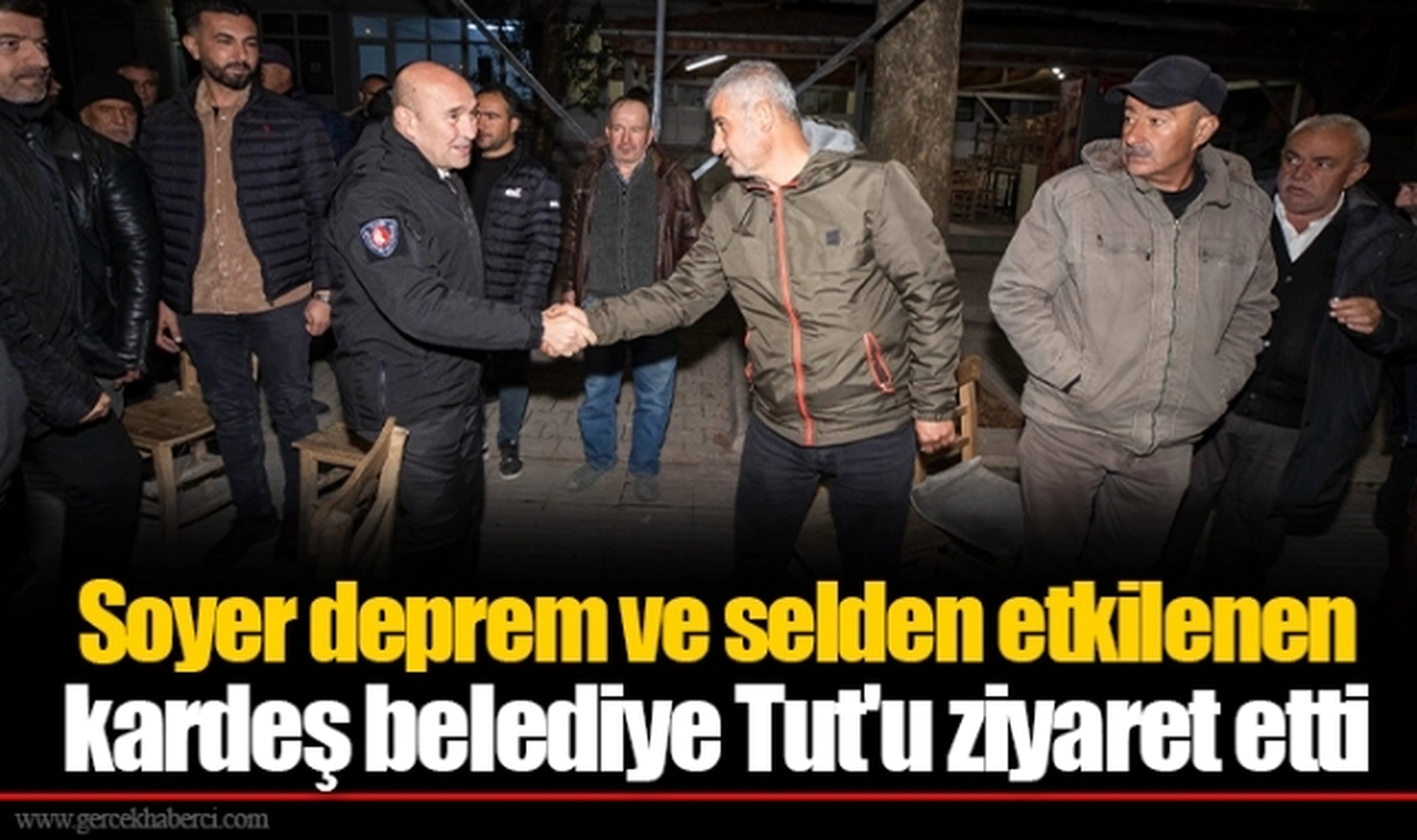 Soyer deprem ve selden etkilenen kardeş belediye Tut'u ziyaret etti