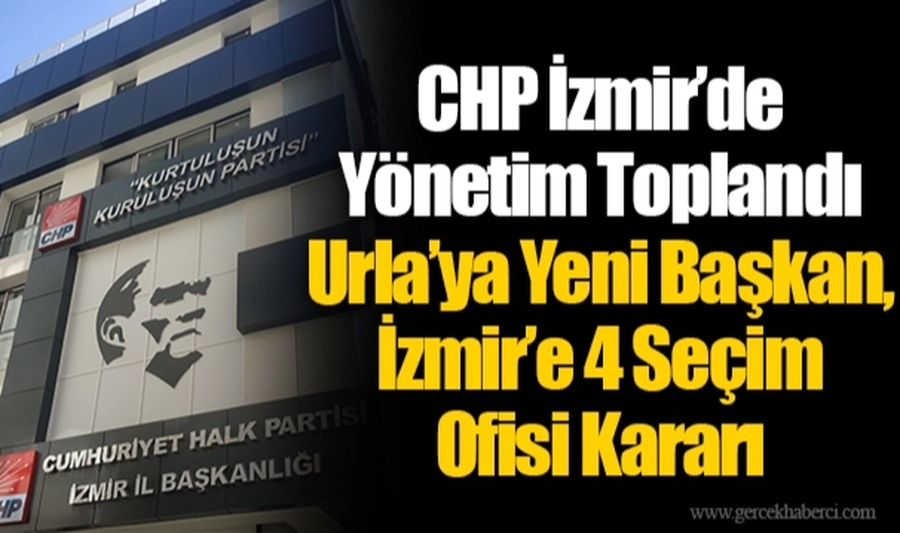 Urla’ya Yeni Başkan, İzmir’e 4 Seçim Ofisi Kararı   
