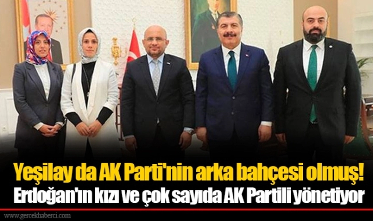 Yeşilay da AK Parti'nin arka bahçesi olmuş! Erdoğan'ın kızı ve çok sayıda AK Partili yönetiyor