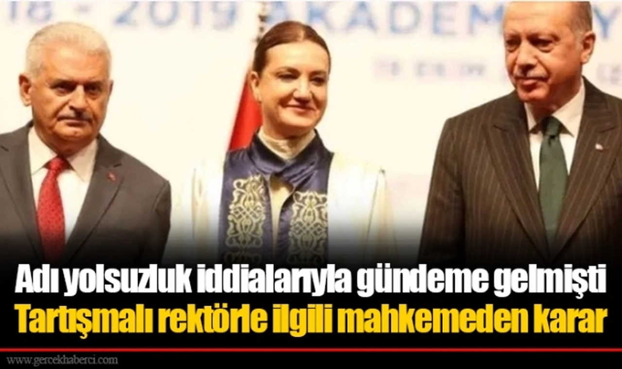 Adı yolsuzluk iddialarıyla gündeme gelmişti...Tartışmalı rektörle ilgili mahkemeden karar