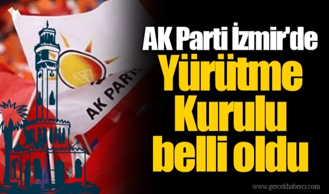 AK Parti İzmir'de Yürütme Kurulu belli oldu
