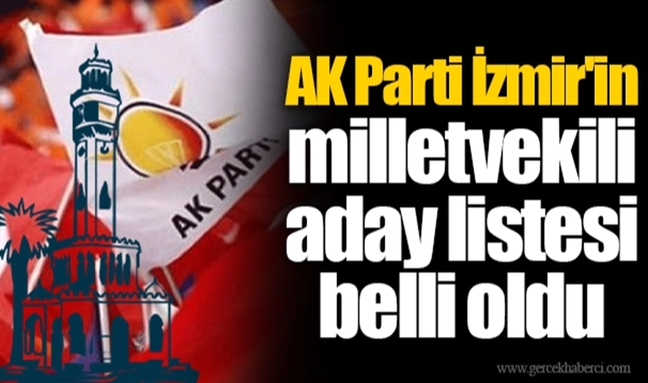 AK Parti İzmir'in milletvekili aday listesi belli oldu