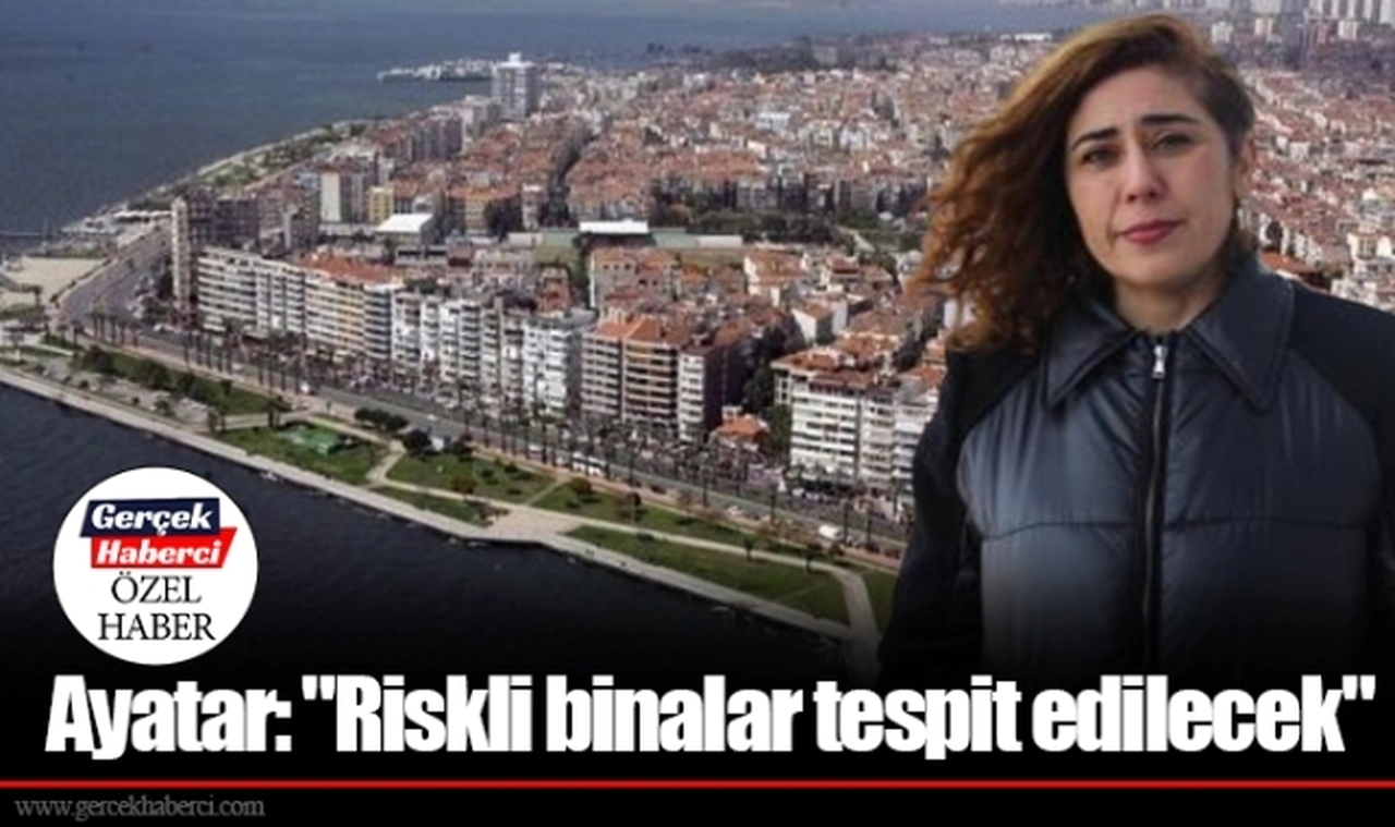 Ayatar: "Riskli binalar tespit edilecek"