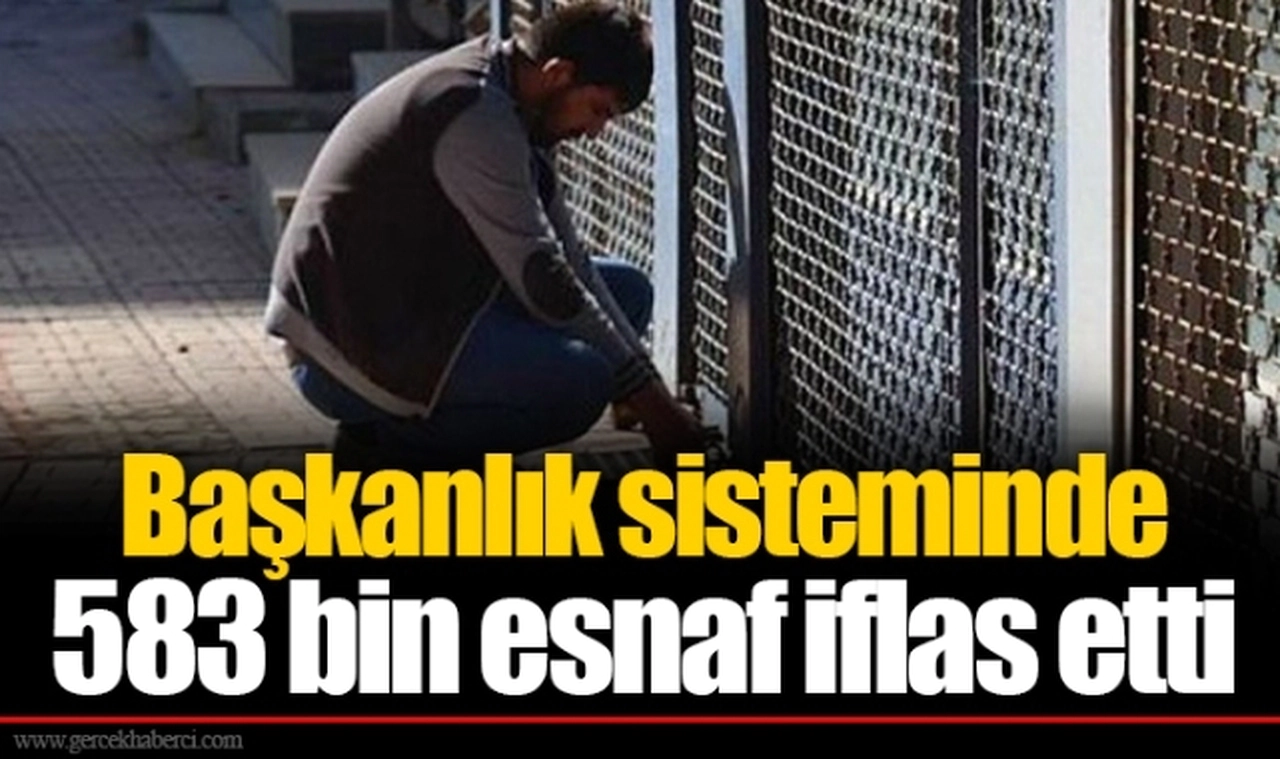 Başkanlık sisteminde 583 bin esnaf iflas etti
