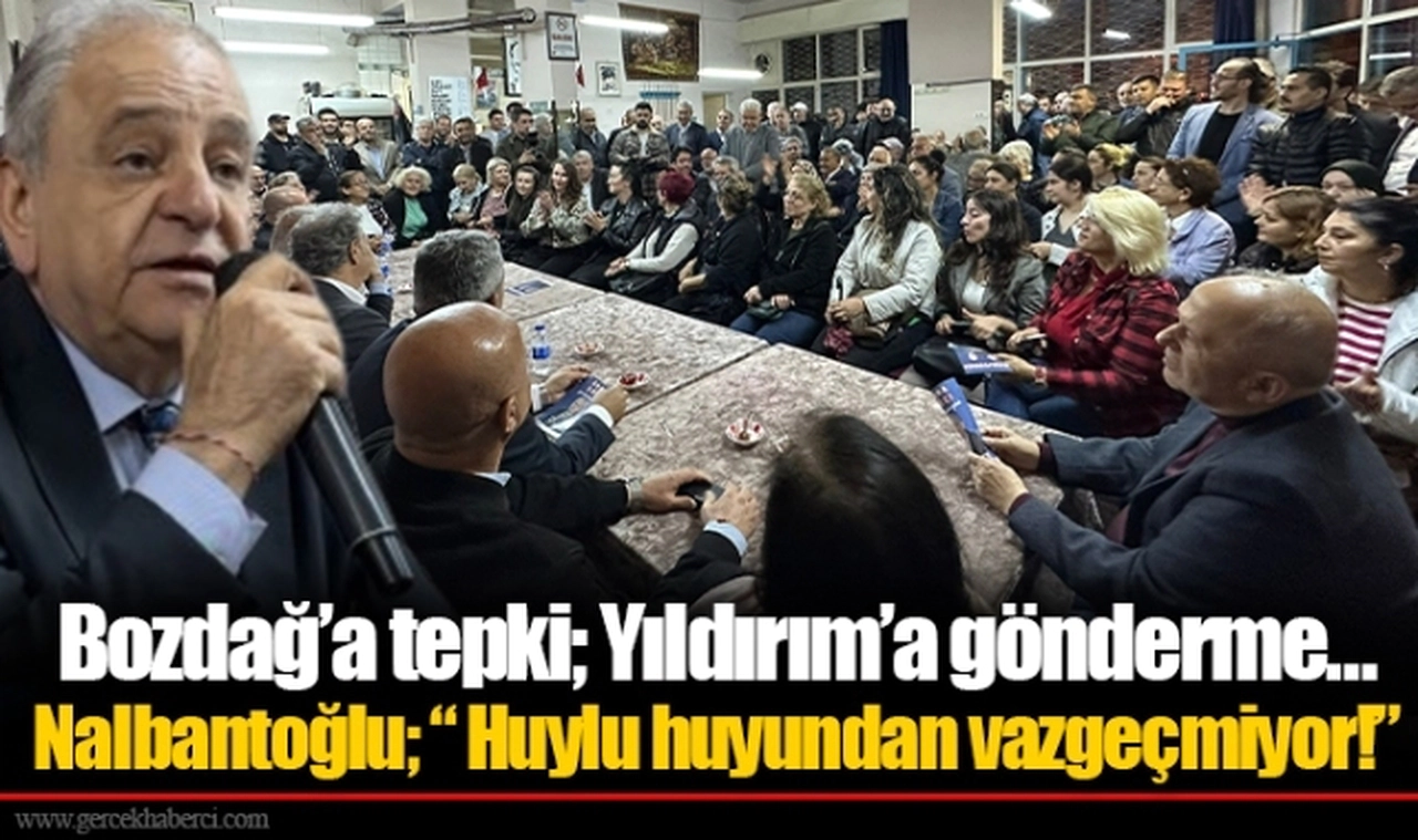 Bozdağ’a tepki; Yıldırım’a gönderme…  Nalbantoğlu; “ Huylu huyundan vazgeçmiyor!”