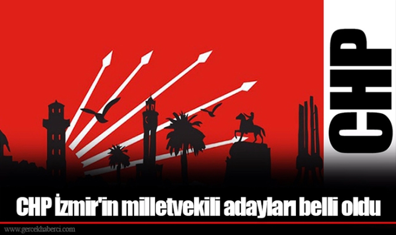 CHP İzmir'in milletvekili adayları belli oldu