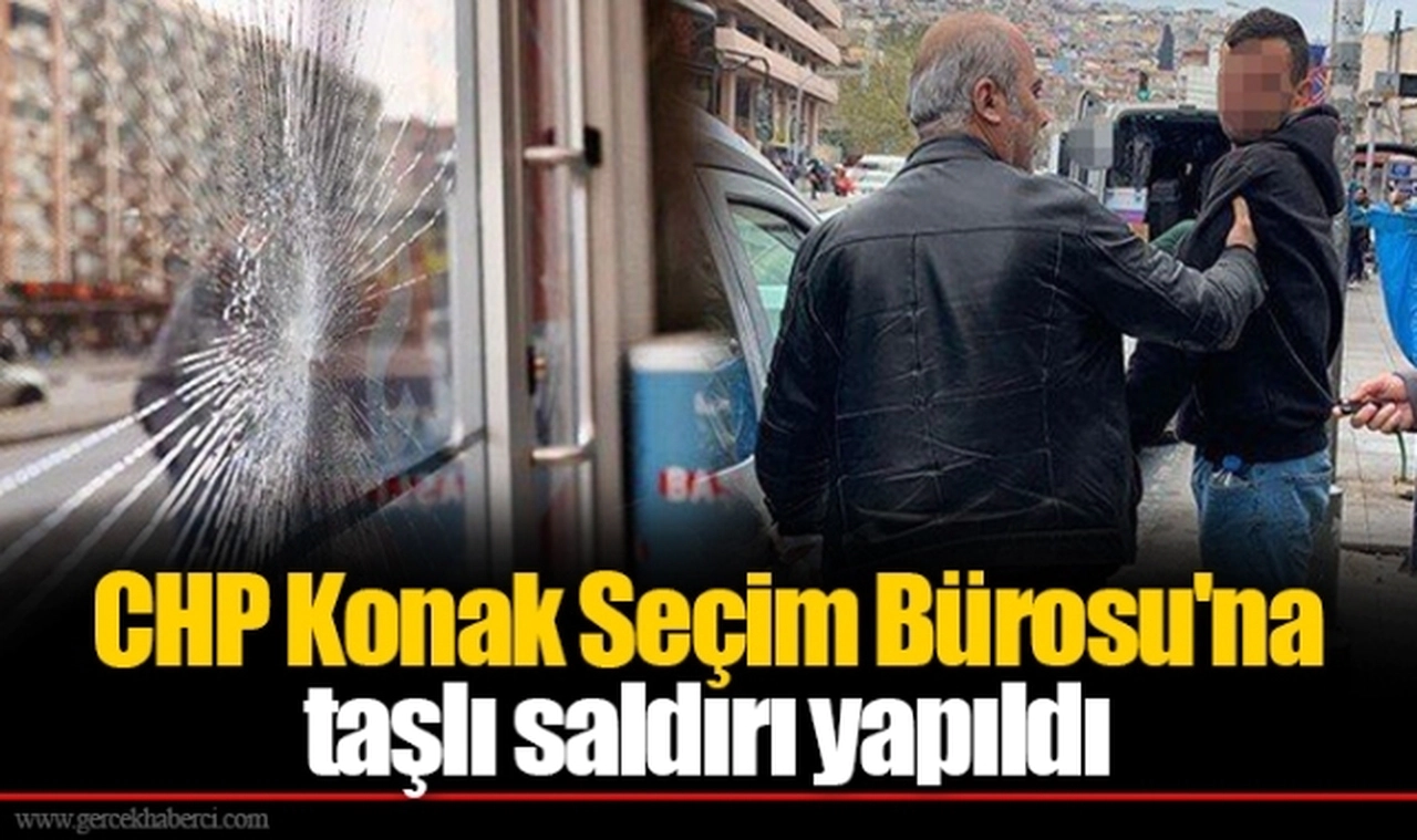 CHP Konak Seçim Bürosu'na taşlı saldırı yapıldı