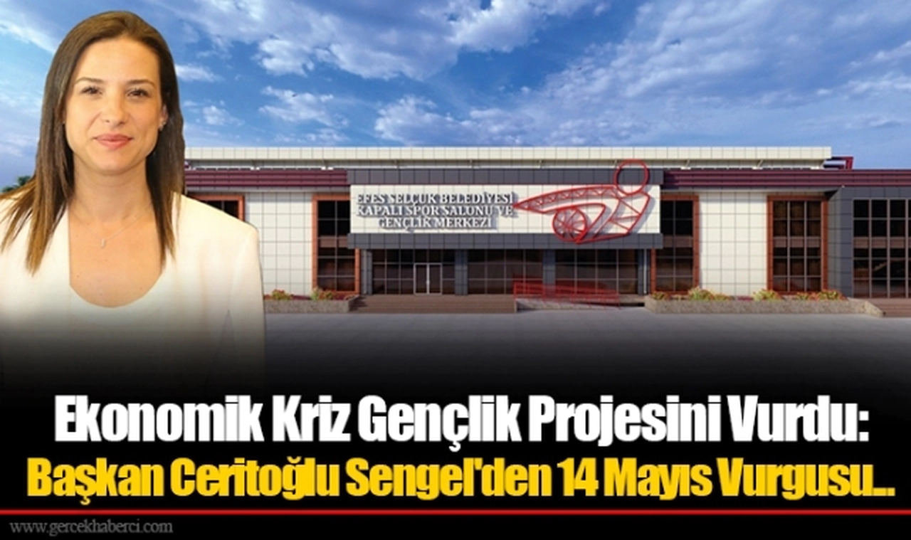 Ekonomik Kriz Gençlik Projesini Vurdu: Başkan Ceritoğlu Sengel'den 14 Mayıs Vurgusu...