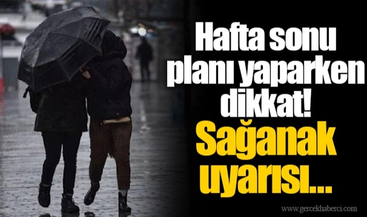 Hafta sonu planı yaparken dikkat! Sağanak uyarısı…