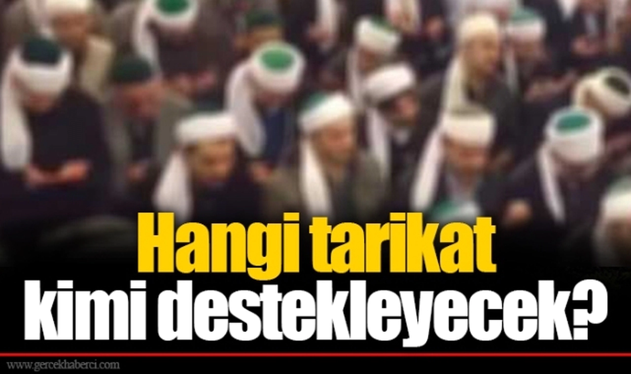 Hangi tarikat kimi destekleyecek