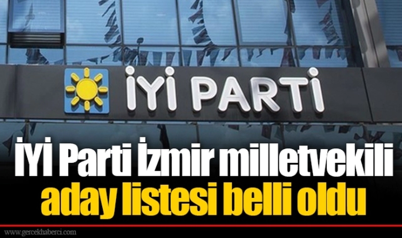 İYİ Parti İzmir milletvekili aday listesi belli oldu